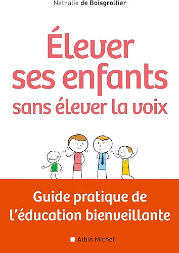 Download Elever ses enfants sans élever la voix : Guide pratique de l'éducation bienveillante PDF