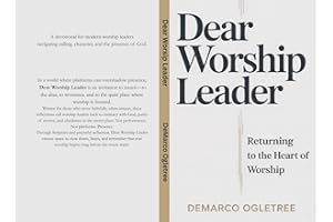 Dear Worship Leader: Returning to the Heart of Worship: Thirty Days of Purity, Presence, and Purpose for Worship Leaders