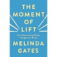The Moment of Lift: How Empowering Women Changes the World