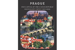 Prague The Capital Of The Czech Republic Photography Coffee Table Book: Cool Pictures That Create An Idea For You About a Great City In Europe ... All Travels, Hiking,Tourism and Photos Lovers