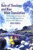 The Role of Theology and Bias in Bible Translation : With a Special Look at the New World Translation, Furuli, Rolf, 0965981495