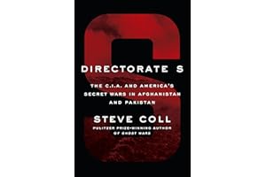 Directorate S: The C.I.A. and America's Secret Wars in Afghanistan and Pakistan