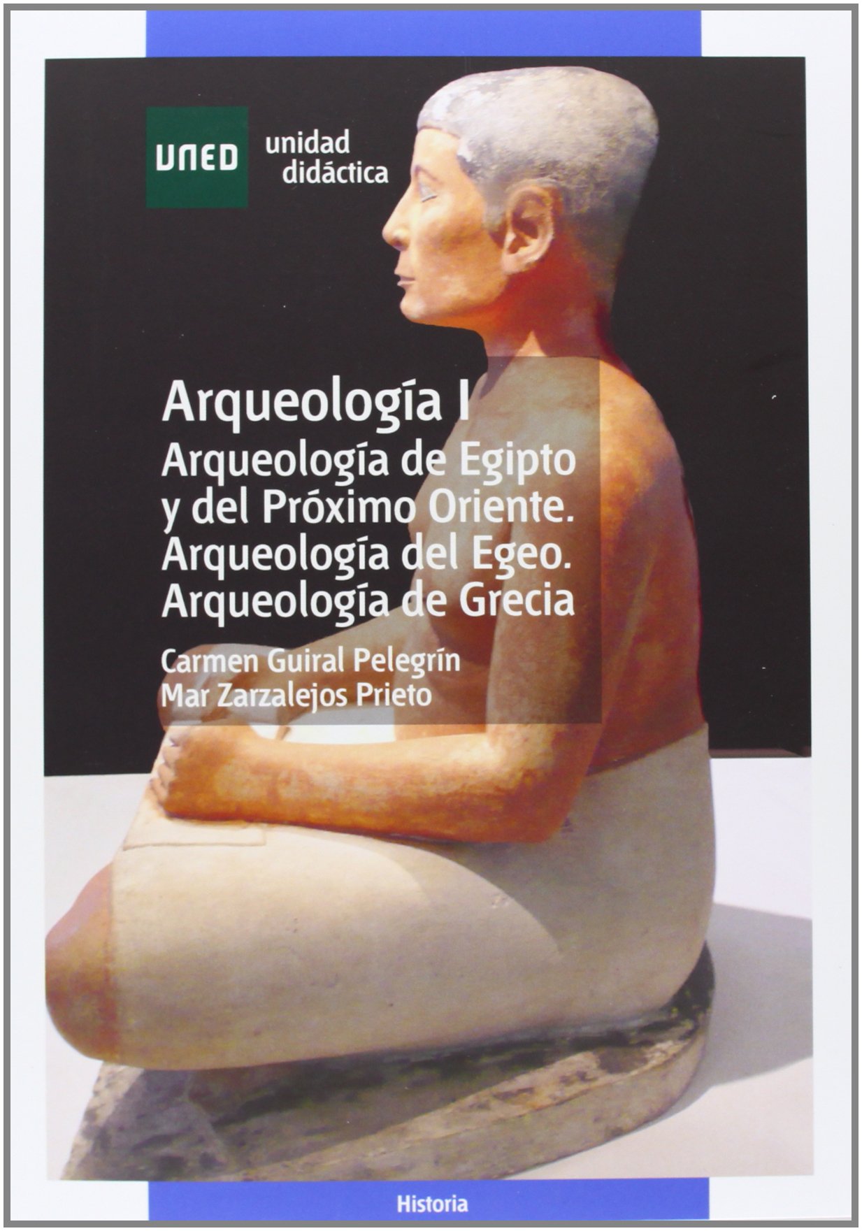 Arqueologia I Arqueologia De Egipto Y Del Proximo Oriente Arqueologia Del Egeo Arqueologia De Grecia Unidad Didactica Spanish Edition Guiral Pelegrin Carmen Zarzalejos Prieto Mar Amazon Com Books