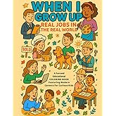 When I Grow Up: Real Jobs in the Real World: A Fun and Educational Coloring Book Featuring Modern Careers for Curious Kids