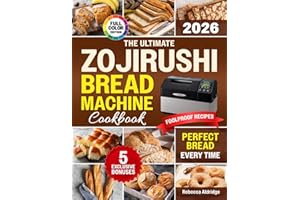 The Ultimate Zojirushi Bread Machine Cookbook: Quick, Easy, Proven Recipes for Flavorful and Perfectly Baked Homemade Bread | Ideal for Anyone Tired of Failed Loaves or Ingredient Waste
