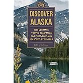 Discover Alaska: The Ultimate Travel Companion for First-Time and Seasonal Explorers