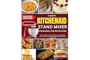 KitchenAid Stand Mixer Cookbook for Beginners 2026: Over 200 Easy and Nutritious Recipes for Bread, Cakes, Ice Cream, Pasta, Sauces, Muffins, Cookies, Frostings, and More