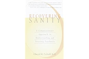 Recovering Sanity: A Compassionate Approach to Understanding and Treating Psychosis