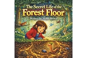 The Secret Life of the Forest Floor: An Earth Day STEM Picture Book About the Wood-Wide Web, Trees, and Nature’s Hidden Magic