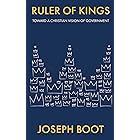 Ruler of Kings: Toward a Christian Vision of Government