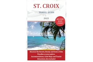 ST. CROIX TRAVEL GUIDE 2025: Discover the Secrets, Beauty and Gems of this Paradise as you explore. Accommodations, Code Maps and Tourist Attractions also included (The Explorer's Discovery)