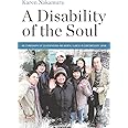 A Disability of the Soul: An Ethnography of Schizophrenia and Mental Illness in Contemporary Japan