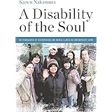 A Disability of the Soul: An Ethnography of Schizophrenia and Mental Illness in Contemporary Japan