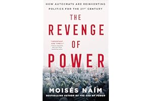 The Revenge of Power: How Autocrats Are Reinventing Politics for the 21st Century