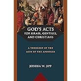 God’s Acts for Israel, Gentiles, and Christians: A Theology of the Acts of the Apostles