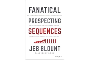Fanatical Prospecting Sequences: The Complete Guide to Multi-Touch Prospecting and Cold Calling Cadences that Grab Attention,