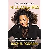 We Should All Be Millionaires: A Woman’s Guide to Earning More, Building Wealth, and Gaining Economic Power