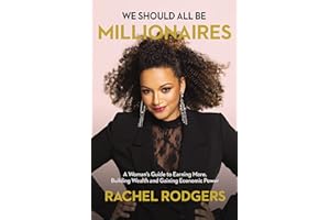 We Should All Be Millionaires: A Woman’s Guide to Earning More, Building Wealth, and Gaining Economic Power