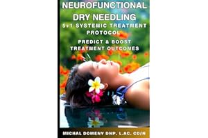 Neurofunctional Dry Needling: 5+1 Systemic Treatment Protocol to Supercharge Your Dry Needling or Acupuncture Practice