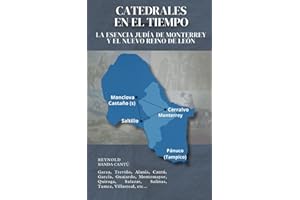 Catedrales en el tiempo: La esencia judía de Monterrey y el Nuevo Reino de León