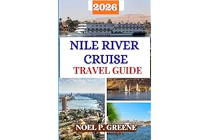 Nile River Cruise Travel Guide (Full Collor): Your Complete First-Time Handbook to Planning, Sailing, and Exploring Ancient E