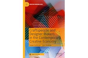 Craftspeople and Designer Makers in the Contemporary Creative Economy (Creative Working Lives)