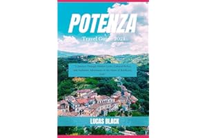 Potenza Travel Guide 2024: “A Journey Through Hidden Gems, Cultural Riches, and Authentic Adventures in the Heart of Basilicata, Italy"