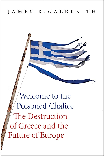 Download Welcome to the Poisoned Chalice: The Destruction of Greece and the Future of Europe (English Edition) PDF