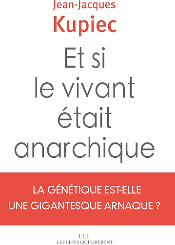 Download Et si le vivant était anarchique: La génétique est-elle une gigantesque arnaque ? PDF