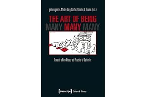 The Art of Being Many: Towards a New Theory and Practice of Gathering (Edition Kulturwissenschaft Book 86)