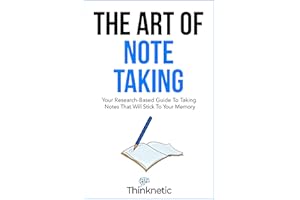 The Art Of Note Taking: Your Research-Based Guide To Taking Notes That Will Stick To Your Memory (Self-Learning Mastery)