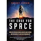 The Case for Space: How the Revolution in Spaceflight Opens Up a Future of Limitless Possibility