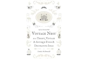 Vintage Nest: 100 Thrift, Vintage and Antique Finds and Decorating Ideas