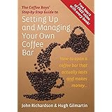 Setting Up and Managing Your Own Coffee Bar: How to open a coffee bar that actually lasts and makes money . . .
