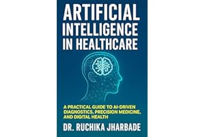 Artificial Intelligence in Healthcare: Revolutionizing Medicine for Better Patient Care: A Practical Guide to AI-Driven Diagn