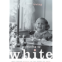 Waking Up White: and Finding Myself in the Story of Race book cover Waking Up White: and Finding Myself in the Story of Race book cover
