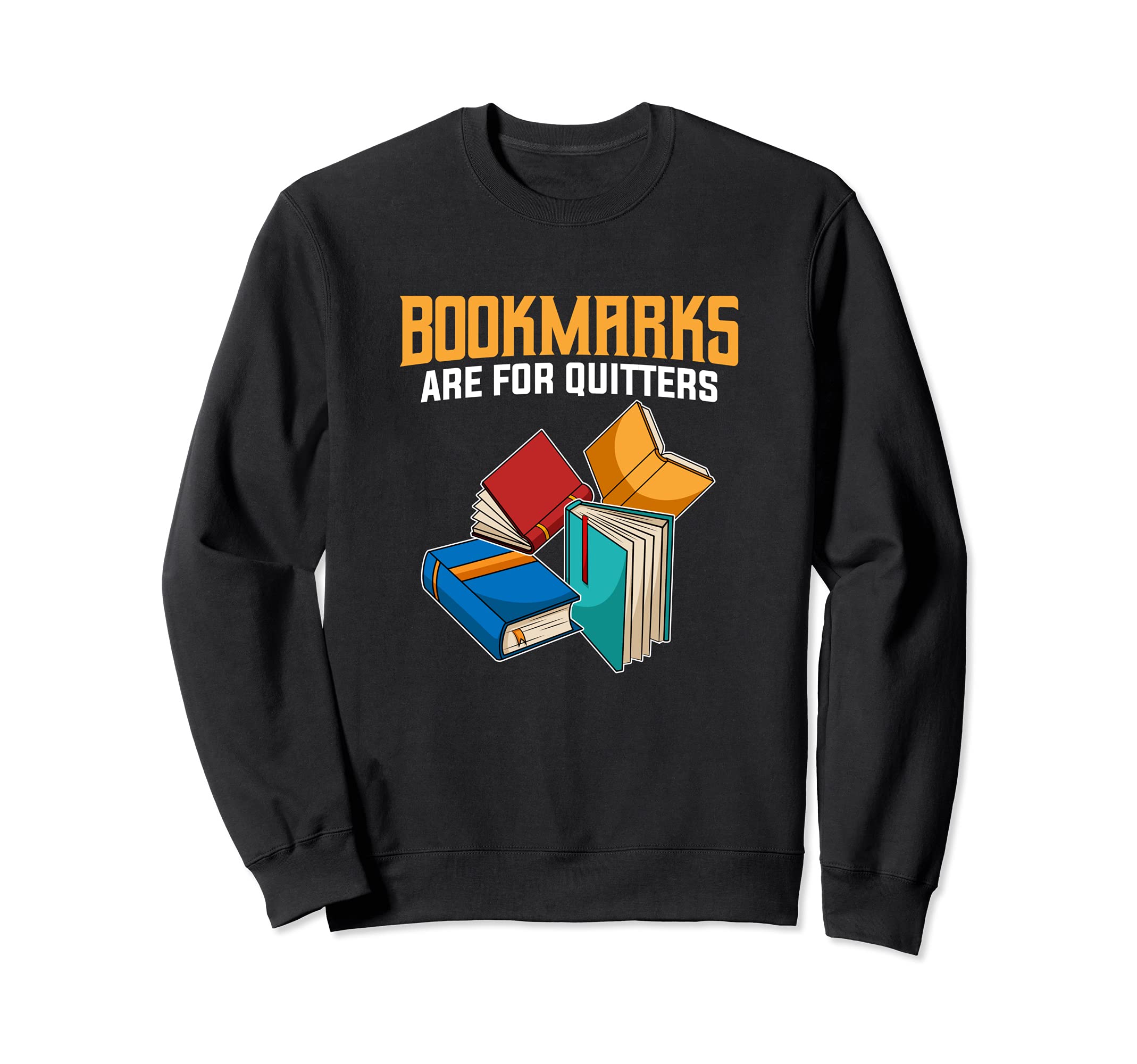 Funny Book Lover Fans Quote I Bookmarks Are For Quitters Sweatshirt