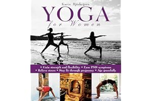Yoga for Women: Gain Strength and Flexibility, Ease PMS Symptoms, Relieve Stress, Stay Fit Through Pregnancy, Age Gracefully
