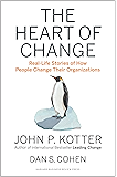 The Heart of Change: Real-Life Stories of How People Change Their Organizations