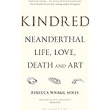 Kindred: Neanderthal Life, Love, Death and Art (Bloomsbury Sigma)