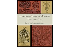 Folklore and Symbolism of Flowers, Plants and Trees [Illustrated Edition]