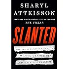 Slanted: How the News Media Taught Us to Love Censorship and Hate Journalism