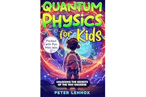 Quantum Physics for Kids: Unlocking the Secrets of the Tiny Universe