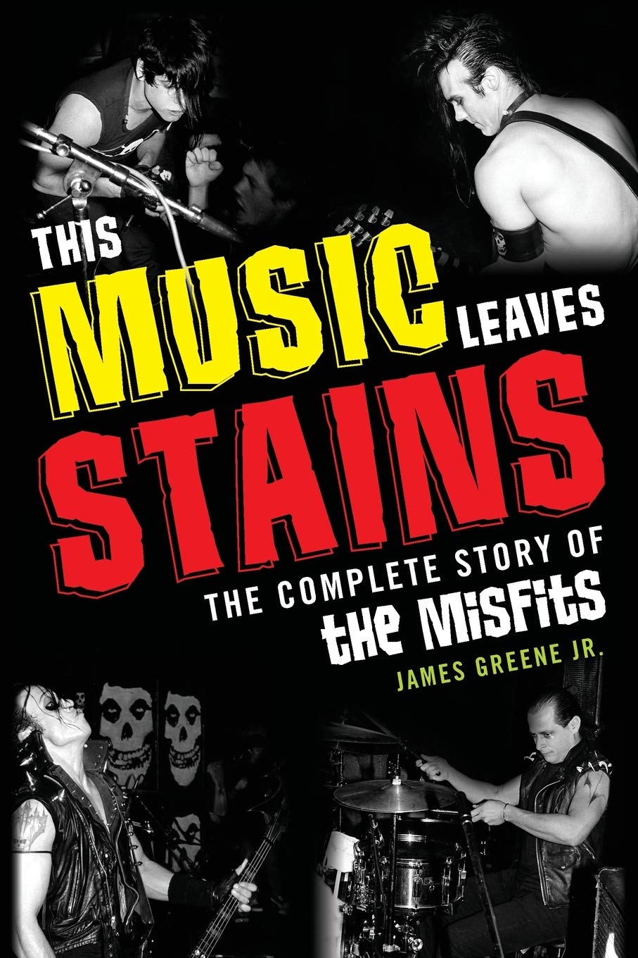 This Music Leaves Stains The Complete Story Of The Misfits James