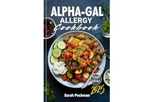 Alpha-Gal Allergy Cookbook: Safe and Delicious Recipes for Managing Alpha-Gal Syndrome, Eating Meat-Free, and Living Allergy-Free. Includes a 30-Day Alpha-Gal-Friendly Meal Plan
