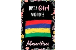 Just A Girl Who Loves Mauritius Journal: Notebook Gift For Girls Who Loves Mauritius - A Unique Mauritius Notebook for Writing & Notes With Cute ... Finish - Mauritius Floral Print Notebook