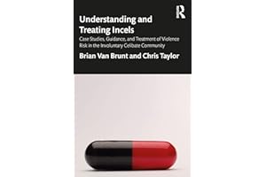 Understanding and Treating Incels: Case Studies, Guidance, and Treatment of Violence Risk in the Involuntary Celibate Communi