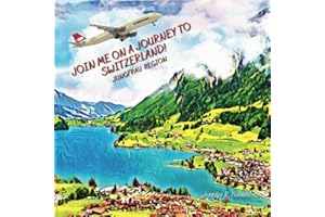 Join Me on a Journey to Switzerland! (Jungfrau Region): A Child's First Travel Guide / Picture Book of the Jungfrau Region of