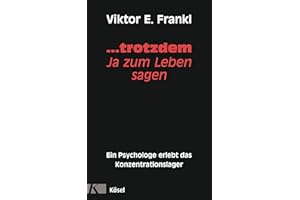 ... trotzdem Ja zum Leben sagen: Ein Psychologe erlebt das Konzentrationslager