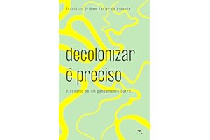 Decolonizar é preciso: o desafio de um pensamento outro (Portuguese Edition)